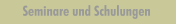 Seminare und Schulungen